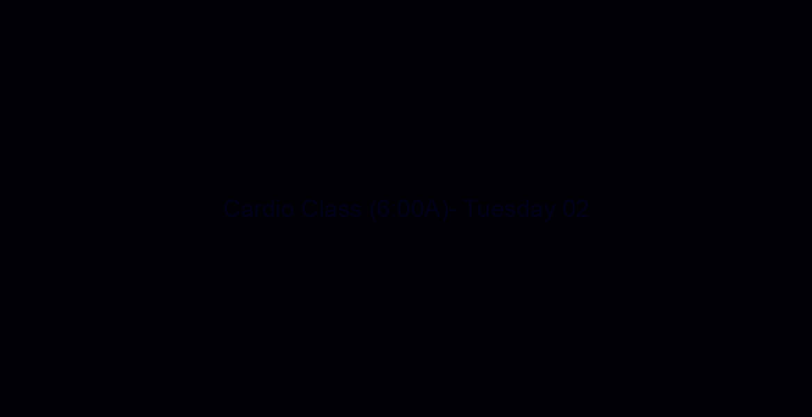 Cardio Class (6:00A)- Tuesday 02/05/19